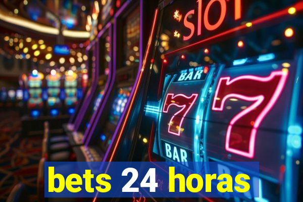 bets 24 horas